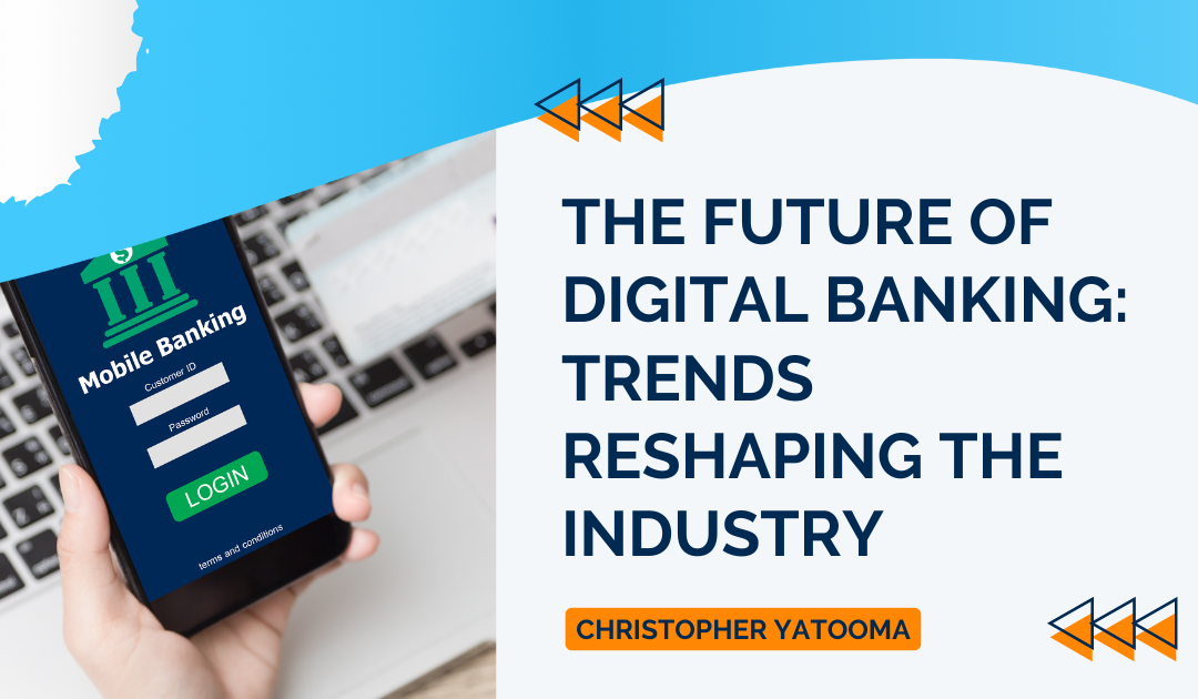 The Future of Digital Banking: Trends Reshaping the Industry
