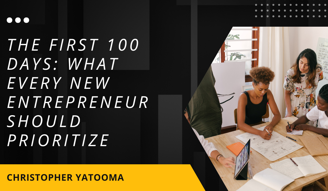 The First 100 Days: What Every New Entrepreneur Should Prioritize